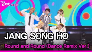 JANG SONG HO, Round and Round (Dance Remix Ver.)(장송호, 동글동글 (Prod. 전영록)) [THE SHOW 220906]