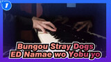 [Bungou Stray Dogs] ED Namae wo Yobu yo, Piano Cover_1
