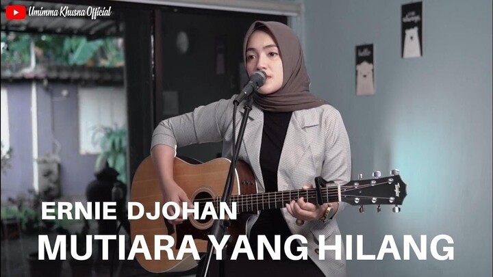 MUTIARA YANG HILANG - ERNIE DJOHAN | COVER BY UMIMMA KHUSNA
