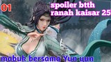 Batle Through The Heavens Ranah Kaisar S25 Part 1 : Mabuk Bersama Yun Yun