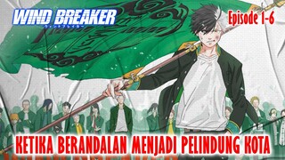 WIND BREAKER EPISODE 1-6❗KETIKA BERANDALAN MENJADI PELINDUNG DAN PAHLAWAN KOTA❗