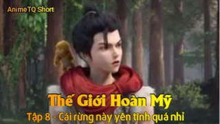 Thế Giới Hoàn Mỹ Tập 8 - Cái rừng này yên tĩnh quá nhỉ