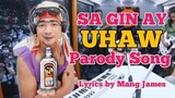 SA GIN AY UHAW | UHAW PARODY SONG BY MANG JAMES