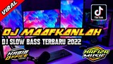 DJ MAAFKANLAH SLOW BASS TERBARU 2022||DJ YANG LAGI VIRAL DI TIK TOK 2022