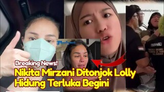 Pilu... Lolly Pukul Nikita Mirzani Saat Jemput Paksa Hingga Wajah Terluka Begini, Nikmir Lolly Vadel