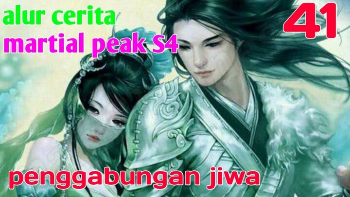 Alur Cerita Martial Peak S4 Part 41 :  Penggabungan Jiwa