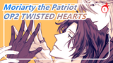 [Moriarty the Patriot] OP2 TWISTED HEARTS (Versi Lengkap)_1