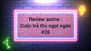 review Anime cuộc trả thù ngọt ngào phần 28