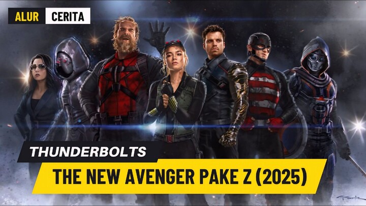 🎬Thunderbolts (2025)‼️ Alur Cerita Terbentuknya Kumpulan Anti Hero Yang Disebut New Avenger Pake Z