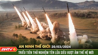 An ninh Thế giới ngày 20/3: Triều Tiên thử nghiệm thành công động cơ tên lửa siêu vượt âm thế hệ mới