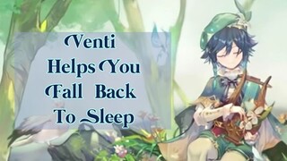 ASMR Venti x Listener - Helping You Fall Back To Sleep (Lullaby)(Sweet)(Genshin Impact ASMR)