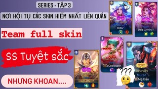 Tập 3 - Nơi hội tụ các skin hiếm nhất liên quân / Xém full skin SS Tuyệt Sắc /Rum○●Liên Quân