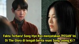 Fakta Terbaru! Song Hye Kyo menyatakan 'PESAN' Ini Di The Glory di tengah Reuni Song Joong Ki ?