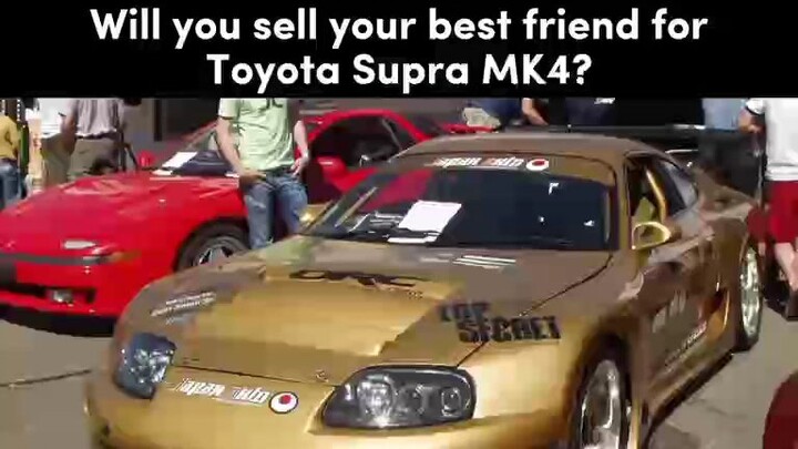 Apakah Anda akan menjual sahabat Anda untuk Toyota Supra MK4?
