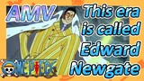 [ONE PIECE]  AMV | This era is called Edward Newgate