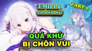Anime Re:Zero: Thánh Nữ Emilia Quá Khứ Đau Thương Đầy Bi Kịch Bị Chôn Giấu 100 Năm Trước - Milia P.2