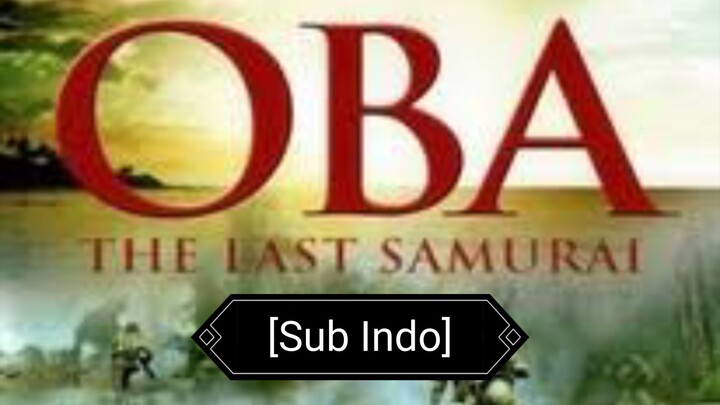 Oba: The Last Of Samurai (2011) [Sub Indo]
