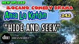 ILOCANO COMEDY DRAMA | HIDE AND SEEK | ANIA LA KETDIN 242 | NEW UPLOAD