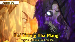 Đại Vương Tha Mạng Tập 12 - Không trụ được lâu