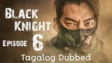 Black Knight Ep 6 Finale Tagalog Dubbed