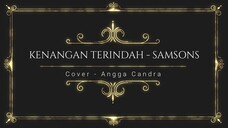 Kenangan Terindah Samsons ( Lirik & Cover Angga Candra )