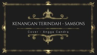 Kenangan Terindah Samsons ( Lirik & Cover Angga Candra )