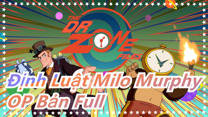 [Định Luật Milo Murphy] OP Bản Full_B