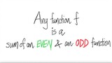 Any function f is a sum of an EVEN & an ODD function