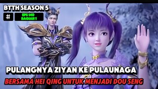 BTTH EPS 140 ZIYAN PULANG KEPULAU NAGA DI TANAH DOU ZHONG DAN MUNCUL LAGI UDAH DOU SENG BTTH TERBARU