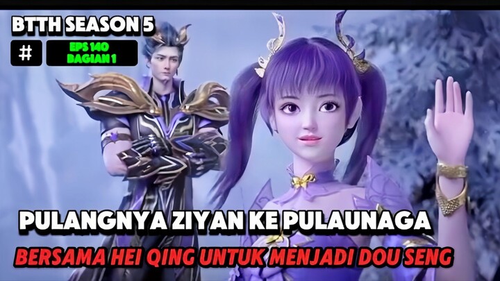 BTTH EPS 140 ZIYAN PULANG KEPULAU NAGA DI TANAH DOU ZHONG DAN MUNCUL LAGI UDAH DOU SENG BTTH TERBARU