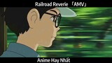 Railroad Reverie 「AMV」 Hay Nhất