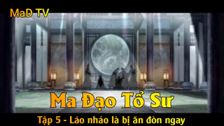 Ma Đạo Tổ Sư Tập 5 - Láo nháo là bị ăn đòn ngay