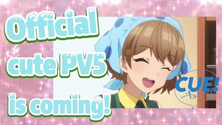 [CUE!] Official cute PV5 is coming!