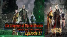 Eps 17 | The Emperor Of Myriad Realms "Wan Jie Zhi Zhun" Sub indo