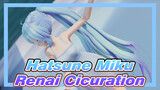 Hatsune Miku|【MMD】Renai Cicuration