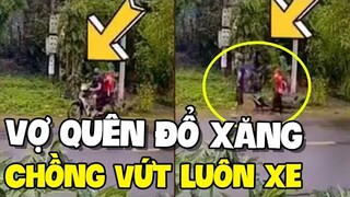 Vợ đi rẫy quên đổ xăng CHỒNG VỨT LUÔN XE XUỐNG ĐƯỜNG | TIN GIẢI TRÍ