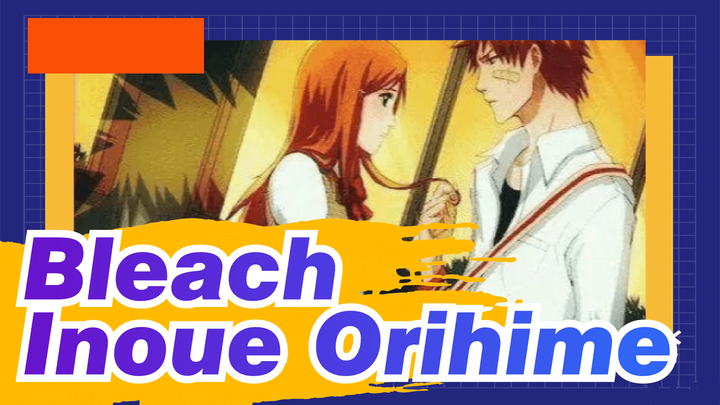 [Bleach/AMV] Love the Same Person Five Times---Inoue Orihime