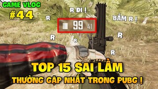 GVlog 44 | TOP 15 SAI LẦM THƯỜNG GẶP NHẤT TRONG PUBG !