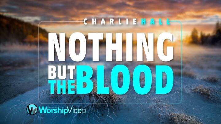 Nothing But The Blood - Charlie Hall [With Lyrics]