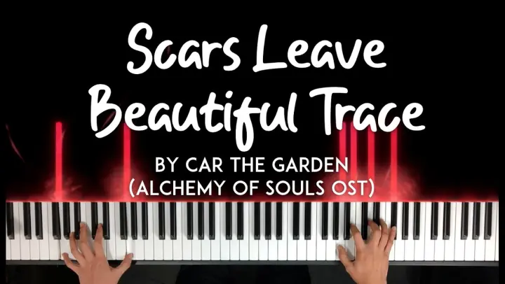 Scars Leave Beautiful Trace by Car the Garden - Alchemy Of Souls OST piano cover +sheet music