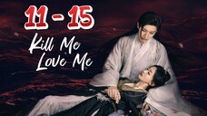 KiII Me ❤️ Me Episode 11 - 15