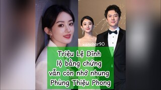 Triệu Lệ Dĩnh lộ bằng chứng vẫn còn nhớ nhung Phùng Thiệu Phong