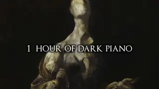 1 Hour of Dark Piano Music III | Dark Piano For Dark Writing