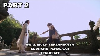 AWAL MULA TERLAHIRNYA SEORANG PENDEKAR TERHEBAT - PART 2