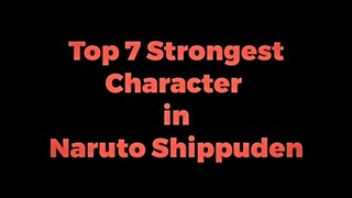 Top 7 Strongest Character in Naruto Shippuden