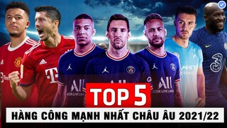 Top 5 HÀNG CÔNG MẠNH NHẤT CHÂU ÂU 2021/2022, MESSI - NEYMAR - MBAPPE CHẮC CHẮN LÀ SỐ 1!