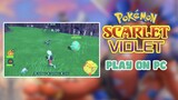 Get Pokémon Scarlet and Violet & Play it on PC [Guide]