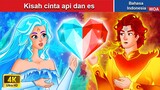 Kisah cinta api dan es 🔥 Dongeng Bahasa Indonesia ✨ WOA Indonesian Fairy Tales