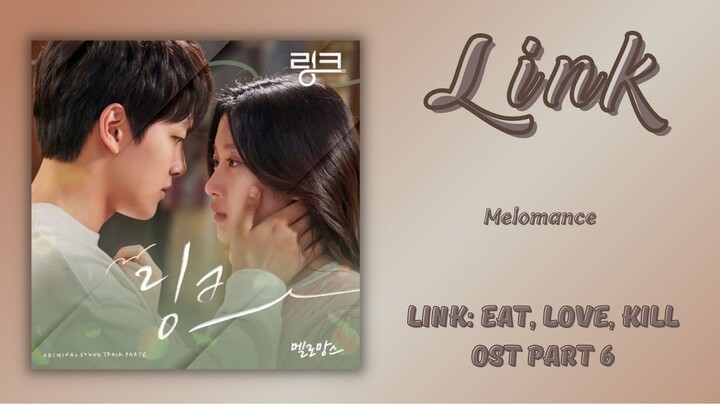 LINK ~ Melomance | Link: Eat, Love, Kill OST Part 6 [Terjemahan Indonesia]