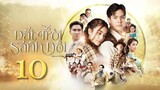Phim Thái Lan | ĐẤT TRỜI SÁNH ĐÔI - Tập 10 [Lồng Tiếng]
